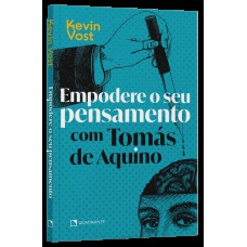 Empodere o seu pensamento com Tomás de Aquino
