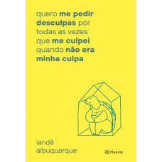 quero me pedir desculpas por toda vez que me culpei
