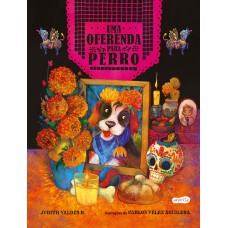 Uma oferenda para Perro – Celebre o amor neste livro infantil ilustrado sobre o Día de los Muertos!