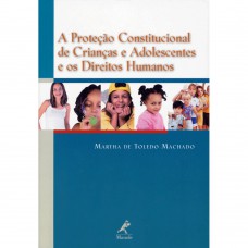 A proteção constitucional de crianças e adolescentes e os direitos humanos A proteção constitucional de crianças e adolescentes e os direitos humanos