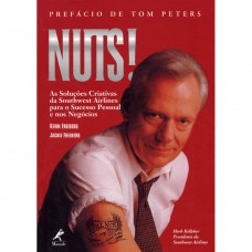Nuts! As soluções criativas da Southwest Airlines para o sucesso pessoal e nos negócios Nuts! As soluções criativas da Southwest Airlines para o sucesso pessoal e nos negócios