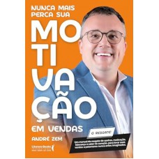 Nunca mais perca sua motivação em vendas Nunca mais perca sua motivação em vendas