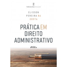 Prática em Direito Administrativo - 3ª ed - 2025 Prática em Direito Administrativo - 3ª ed - 2025