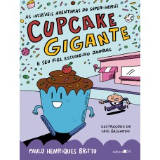 As incríveis aventuras do super-herói Cupcake Gigante e seu fiel escudeiro Jarbas As incríveis aventuras do super-herói Cupcake Gigante e seu fiel escudeiro Jarbas