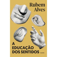 A educação dos sentidos A educação dos sentidos