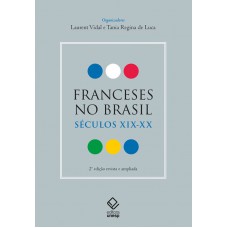 Franceses no Brasil: séculos XIX-XX -2ª Edição revista e ampliada Franceses no Brasil: séculos XIX-XX -2ª Edição revista e ampliada