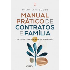 Manual Prático de Contratos e Família - Com Quantos Contratos se faz uma Família ? - 1ª Ed - 2025 Manual Prático de Contratos e Família - Com Quantos Contratos se faz uma Família ? - 1ª Ed - 2025