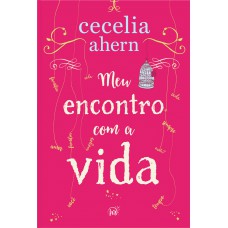 Meu encontro com a vida – A nova edição da surpreendente e emocionante história da mesma autora de “P.S. Eu te amo”