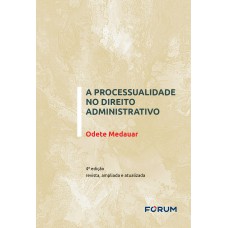 A Processualidade no Direito Administrativo A Processualidade no Direito Administrativo