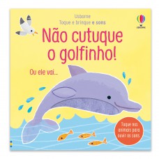 Não Cutuque O Golfinho!: Toque E Brinque E Sons