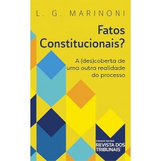 Fatos Constitucionais? A (des)coberta de uma outra realidade do processo Fatos Constitucionais? A (des)coberta de uma outra realidade do processo