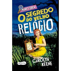 Nancy Drew: O segredo do velho relógio – Primeiro volume de um dos clássico mais amados da literatura de mistério infantojuvenil