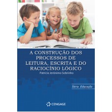 A Construção dos Processos de Leitura, Escrita e do Raciocínio Lógico