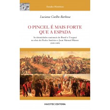 O pincel é mais forte que a espada: as identidades nacionais de Brasil e Uruguai na obra de Pedro Américo e Juan Manuel Blanes (1830-1889)
