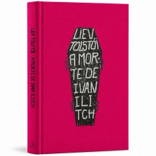A Morte de Ivan Ilitch - Edição de Luxo Capa Dura - Clássico de Liev Tolstói - Literatura Russa