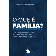 O que é família? Como os grandes filósofos e as teorias de Justiça respondem essa pergunta