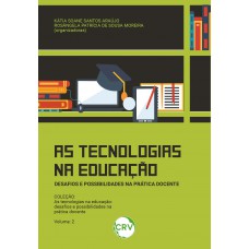 As tecnologias na educação:Desafios e possibilidades na prática docente Vol.: II