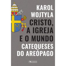 Cristo, a Igreja e o mundo: Catequeses do Areópago Cristo, a Igreja e o mundo: Catequeses do Areópago