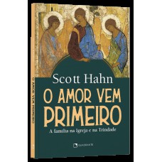 O amor vem primeiro: A família na Igreja e na Trindade