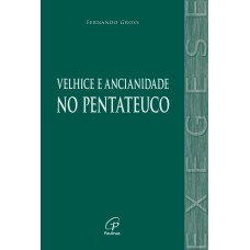 A velhice e a ancianidade no Pentateuco