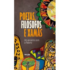 Poetas, filósofos e xamãs: Um encontro com a palavra Poetas, filósofos e xamãs: Um encontro com a palavra