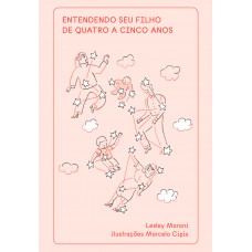 Entendendo seu filho de quatro a cinco anos Entendendo seu filho de quatro a cinco anos