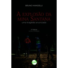 A explosão da mina Santana: uma tragédia anunciada - 2ª Edição A explosão da mina Santana: uma tragédia anunciada - 2ª Edição