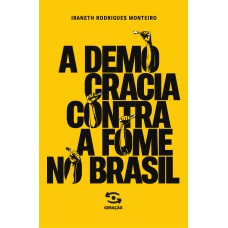 A Democracia Contra a Fome no Brasil A Democracia Contra a Fome no Brasil
