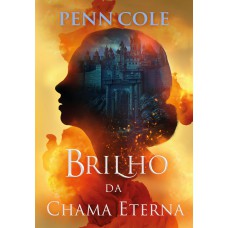 Brilho da Chama Eterna (Chama Eterna – Livro 2)