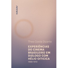 Experiências do cinema brasileiro em diálogo com Hélio Oiticica