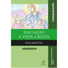 Iniciação à vida Cristã - Eucaristia - Catequizando