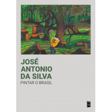 José Antonio da Silva - Pintar o Brasil