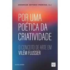 Por uma poética da criatividade: o conceito de arte em Vilém Flusser