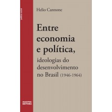 Entre economia e política: ideologias do desenvolvimento no Brasil (1946- 1964)
