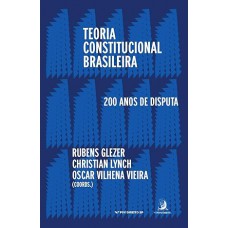 Teoria Constitucional Brasileira: 200 Anos de Disputas