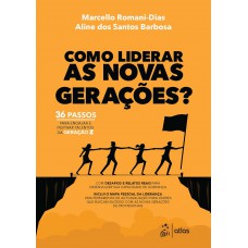 Como Liderar as Novas Gerações: 36 Passos para Engajar e Inspirar Talentos da Geração Z