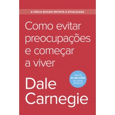 Como evitar preocupações e começar a viver - Edição econômica