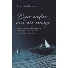 Quero confiar, mas não consigo: Perseverando enquanto há medo no relacionamento com Deus, com o próximo e consigo