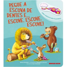 Pegue a escova de dentes e... Escove, escove, escove!