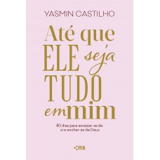 Até que Ele seja tudo em mim