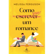 Como viver um romance – Uma comédia romântica sobre os bastidores do mercado editorial Como viver um romance – Uma comédia romântica sobre os bastidores do mercado editorial