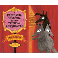 A fabulosa história de uma trupe de acrobatas A fabulosa história de uma trupe de acrobatas