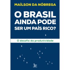 O Brasil ainda pode ser um país rico? O Brasil ainda pode ser um país rico?