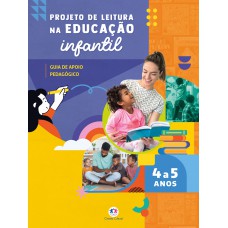 Projeto de leitura na educação infantil - guia de apoio ao professor - 4 a 5 anos