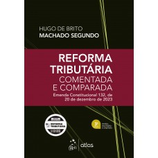 Reforma Tributária Comentada e Comparada: Emenda Const. 132 de 20 de Dezembro de 2023-3ª Edição 2026