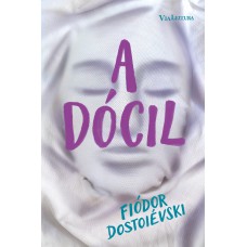 A dócil: Uma narrativa fantástica - Dostoiévski