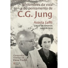 Vislumbres da vida e do pensamento de C.G. Jung