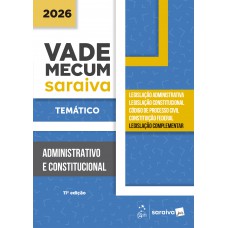 Vade Mecum Administrativo e Constitucional -temático - 11ª Edição 2026 Vade Mecum Administrativo e Constitucional -temático - 11ª Edição 2026