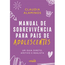 Manual de sobrevivência para pais de adolescentes: um guia direto, afetivo e realista
