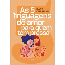 As 5 linguagens do amor para quem tem pressa — Edição ilustrada, com teste para descobrir a sua linguagem do amor